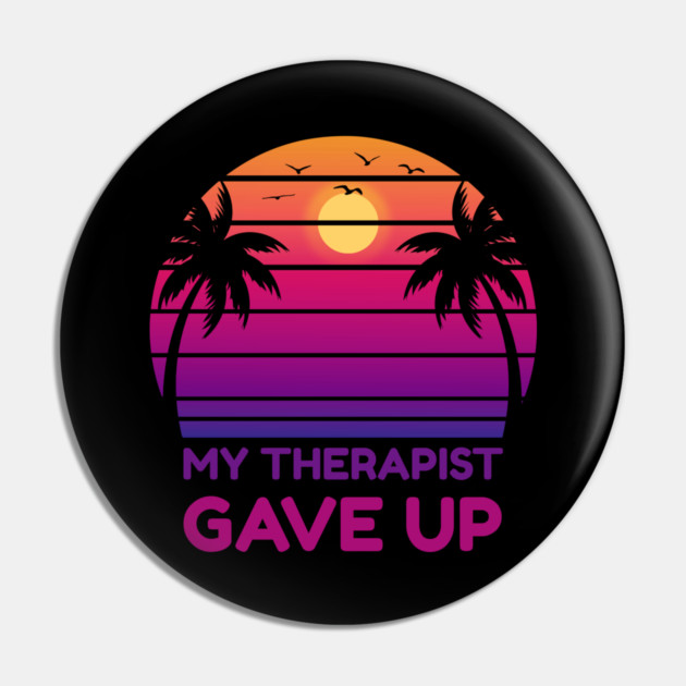 My Therapist Gave Up Retro Sunset Humor Pin by Creatifly Graphic Tees