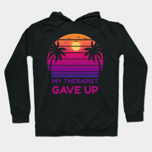 My Therapist Gave Up Retro Sunset Humor Hoodie