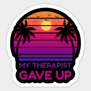 My Therapist Gave Up Retro Sunset Humor Sticker
