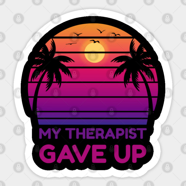 My Therapist Gave Up Retro Sunset Humor Sticker by Creatifly Graphic Tees