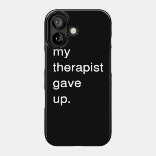 Dark Humor Quote – My Therapist Gave Up Minimalist Text Phone Case