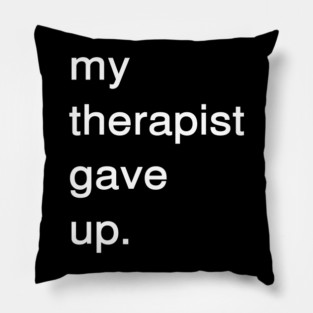 Dark Humor Quote – My Therapist Gave Up Minimalist Text Pillow