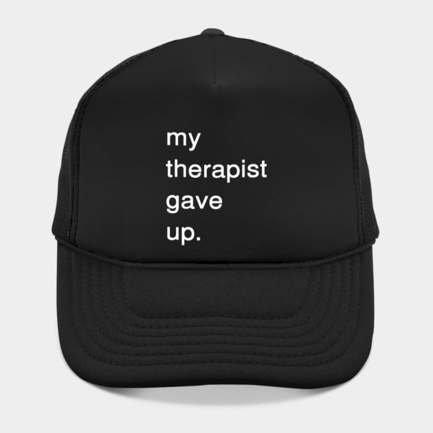 Dark Humor Quote – My Therapist Gave Up Minimalist Text by Creatifly Graphic Tees