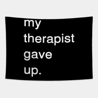 Dark Humor Quote – My Therapist Gave Up Minimalist Text Tapestry