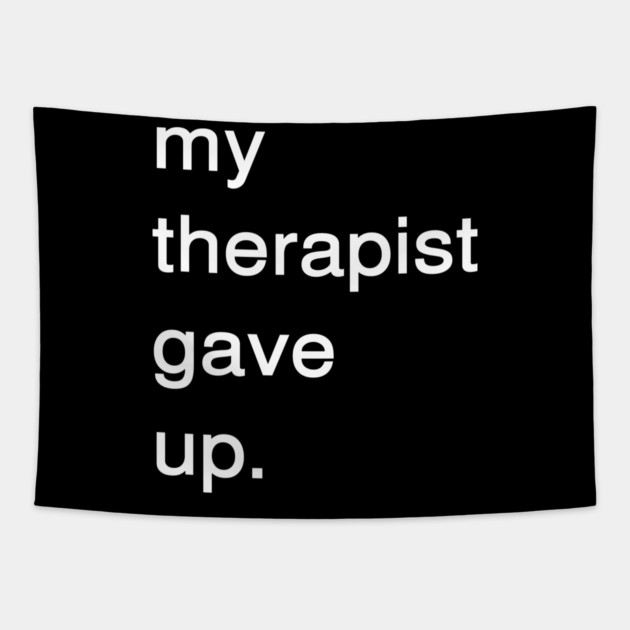 Dark Humor Quote – My Therapist Gave Up Minimalist Text Tapestry by Creatifly Graphic Tees