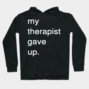 Dark Humor Quote – My Therapist Gave Up Minimalist Text Hoodie