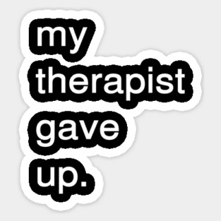 Dark Humor Quote – My Therapist Gave Up Minimalist Text Sticker