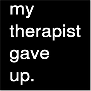 Dark Humor Quote – My Therapist Gave Up Minimalist Text Posters and Art