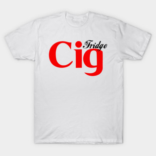 Fridge Cig Classic (Black Text) T-Shirt