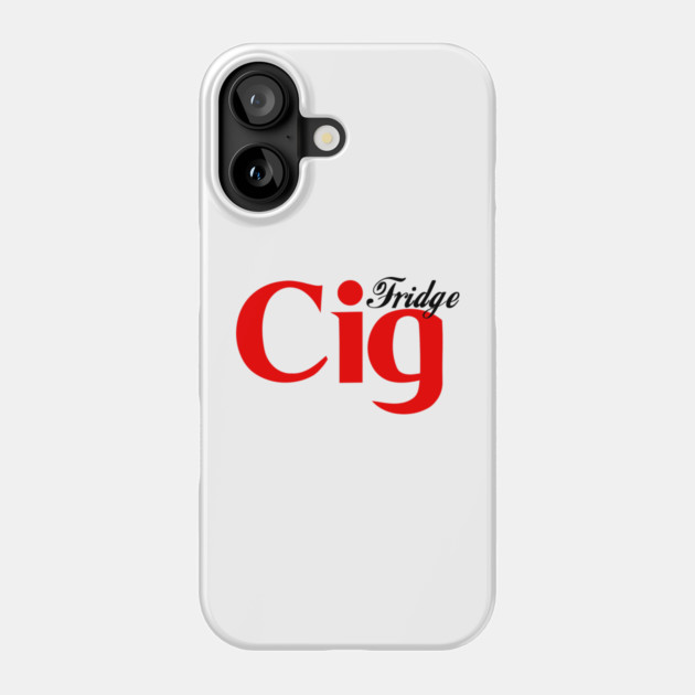 Fridge Cig Classic (Black Text) Phone Case by Shit Post Hero