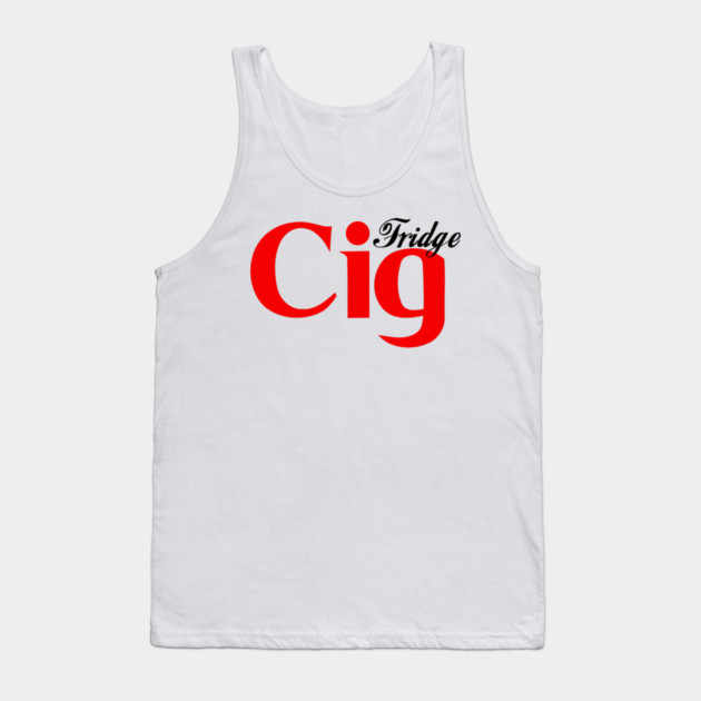 Fridge Cig Classic (Black Text) Tank Top by Shit Post Hero