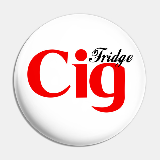 Fridge Cig Classic (Black Text) Pin by Shit Post Hero