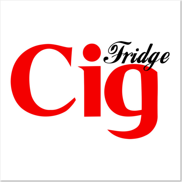 Fridge Cig Classic (Black Text) Wall Art by Shit Post Hero