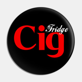 Fridge Cig Classic (White Text) Pin