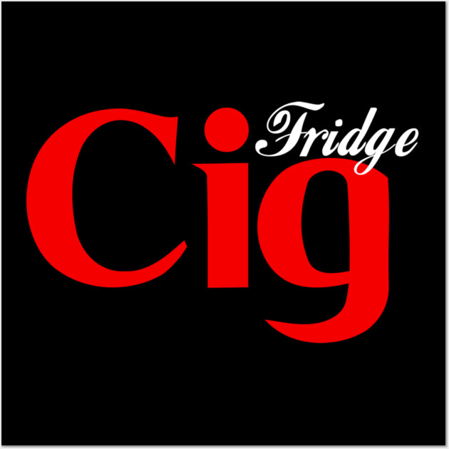 Fridge Cig Classic (White Text) Wall Art by Shit Post Hero