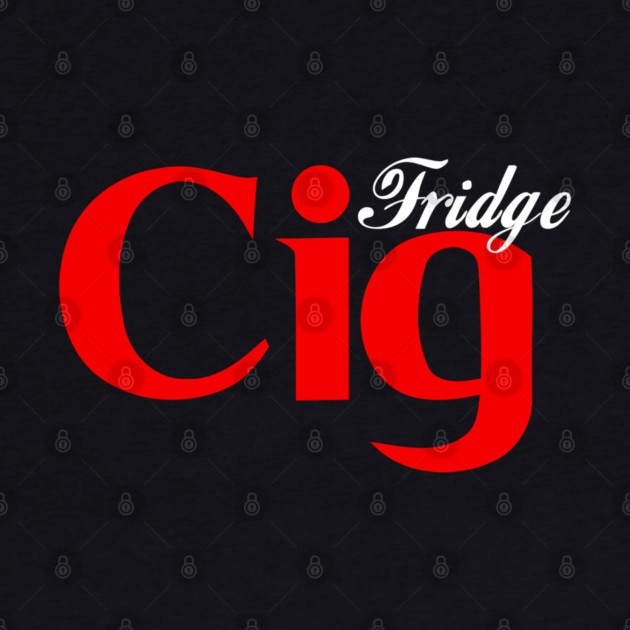 Fridge Cig Classic (White Text) by Shit Post Hero
