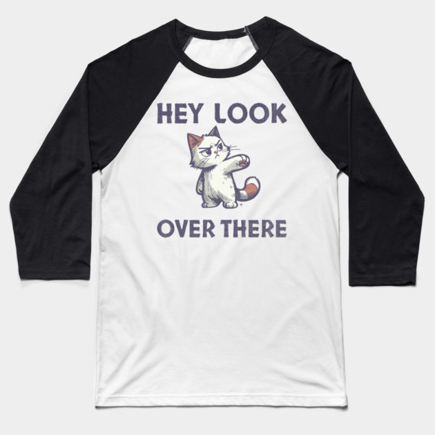 Hey Look Over There T-Shirt - Funny Sarcastic Cat Meme Tee Baseball T-Shirt by TurnEffect