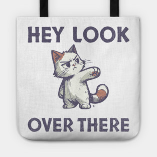 Hey Look Over There T-Shirt - Funny Sarcastic Cat Meme Tee Tote