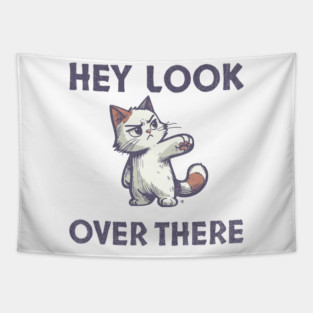Hey Look Over There T-Shirt - Funny Sarcastic Cat Meme Tee Tapestry