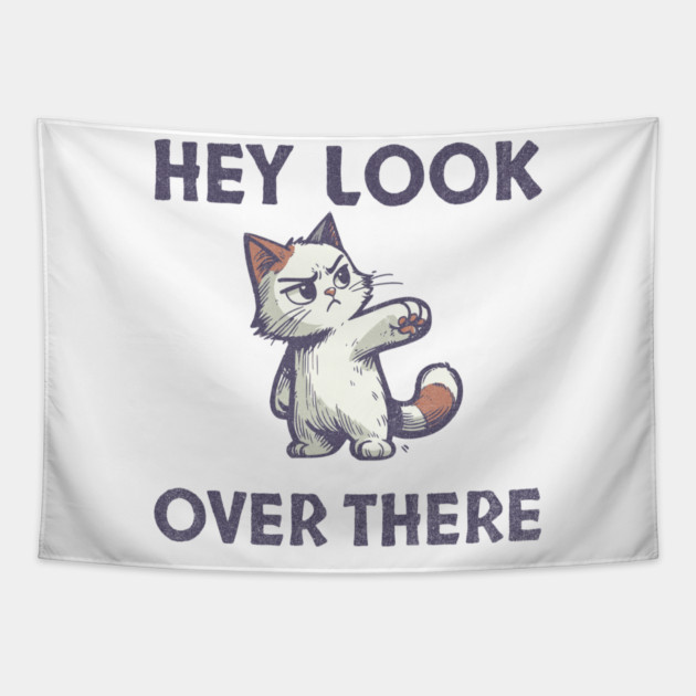 Hey Look Over There T-Shirt - Funny Sarcastic Cat Meme Tee Tapestry by TurnEffect