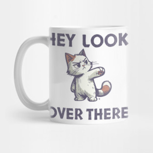 Hey Look Over There T-Shirt - Funny Sarcastic Cat Meme Tee Mug