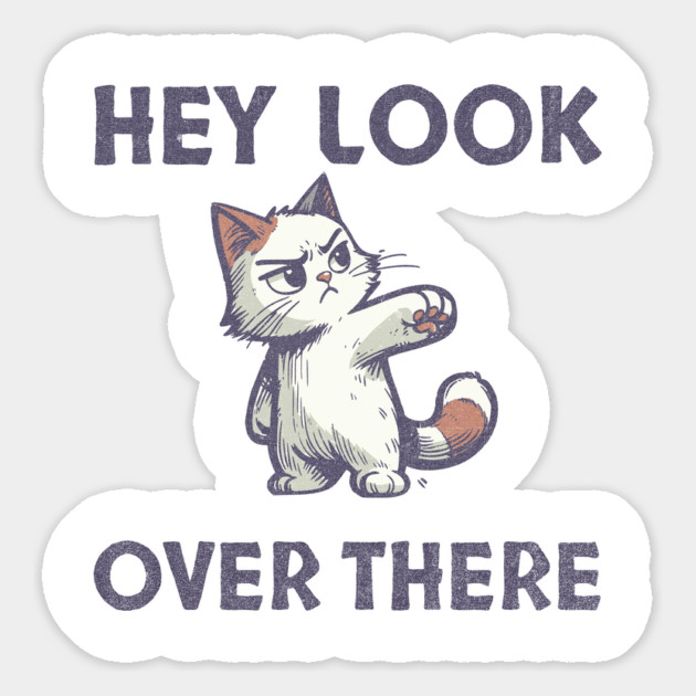Hey Look Over There T-Shirt - Funny Sarcastic Cat Meme Tee Magnet by TurnEffect