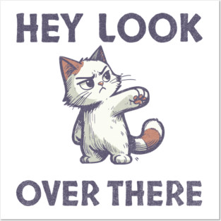 Hey Look Over There T-Shirt - Funny Sarcastic Cat Meme Tee Posters and Art