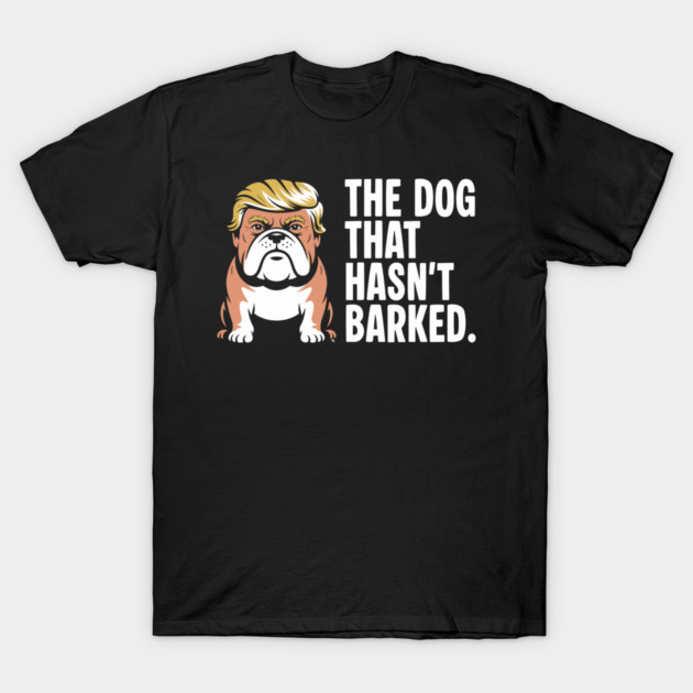 The Dog That Hasn’t Barked – Political Bulldog Satire Tee T-Shirt by Cosmo Gazoo