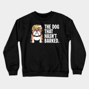 The Dog That Hasn’t Barked – Political Bulldog Satire Tee Crewneck Sweatshirt