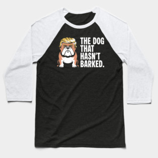 The Dog That Hasn’t Barked – Political Bulldog Satire Tee Baseball T-Shirt