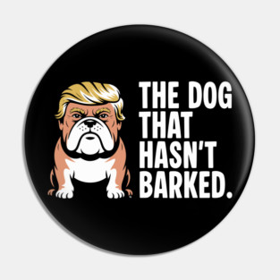The Dog That Hasn’t Barked – Political Bulldog Satire Tee Pin