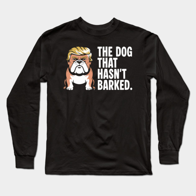 The Dog That Hasn’t Barked – Political Bulldog Satire Tee Long Sleeve T-Shirt by Cosmo Gazoo