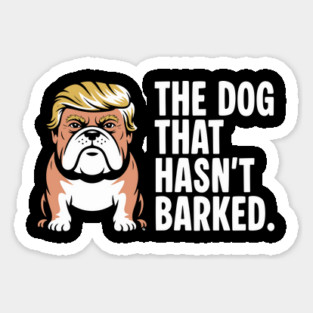 The Dog That Hasn’t Barked – Political Bulldog Satire Tee Sticker