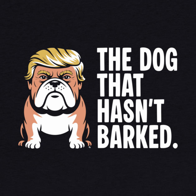 The Dog That Hasn’t Barked – Political Bulldog Satire Tee by Cosmo Gazoo