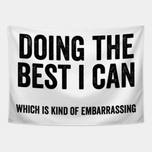 Funny "Doing The Best I Can Which Is Kind Of Embarrassing" Tapestry