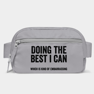 Funny "Doing The Best I Can Which Is Kind Of Embarrassing" Bag