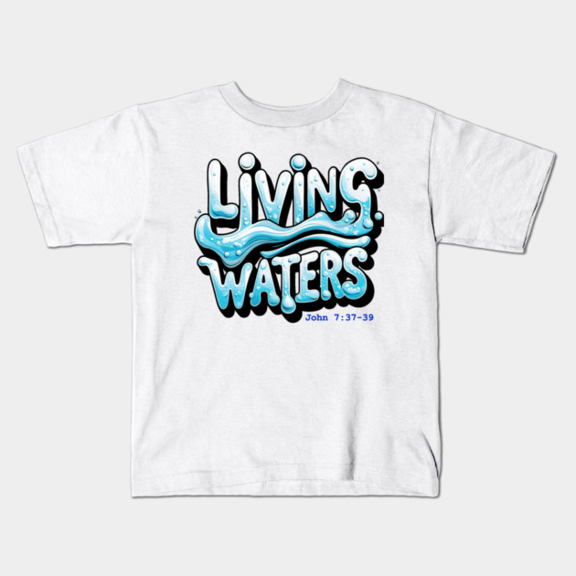 Living Waters Kids T-Shirt by faithfamilyhomedesigns