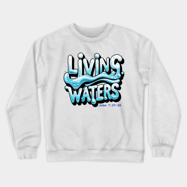 Living Waters Crewneck Sweatshirt by faithfamilyhomedesigns