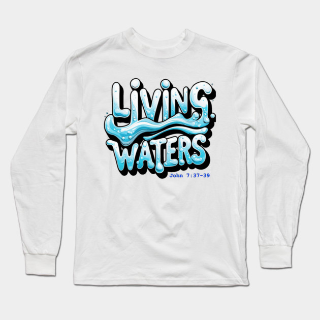 Living Waters Long Sleeve T-Shirt by faithfamilyhomedesigns