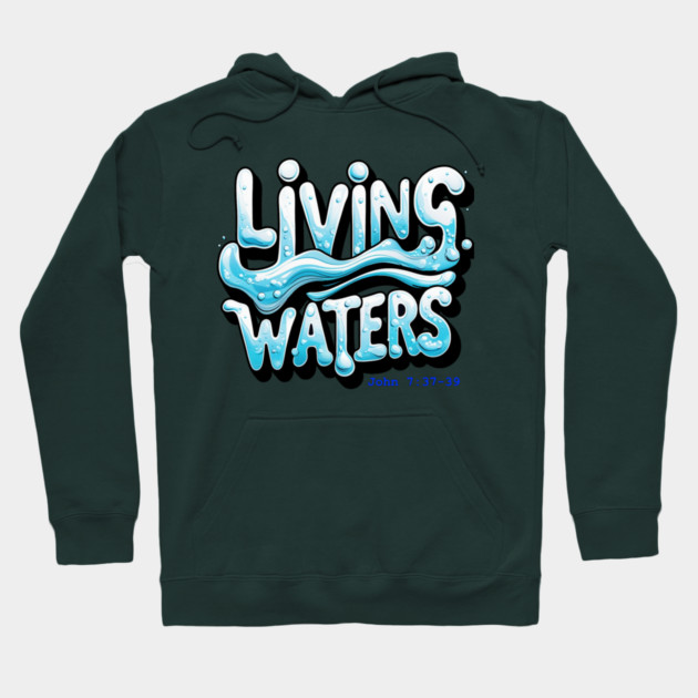 Living Waters Hoodie by faithfamilyhomedesigns