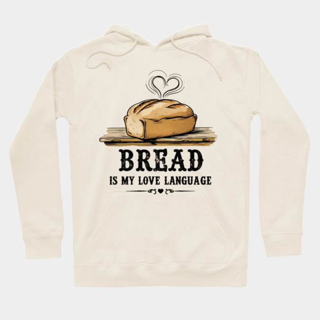Bread is my Love Language Hoodie by faithfamilyhomedesigns