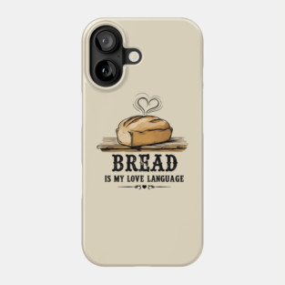 Bread is my Love Language Phone Case