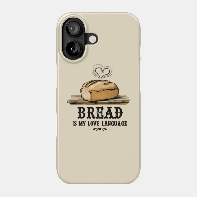 Bread is my Love Language Phone Case by faithfamilyhomedesigns