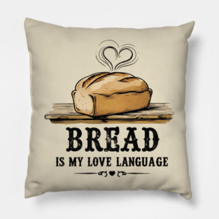 Bread is my Love Language Pillow