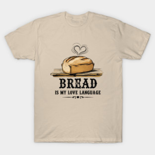 Bread is my Love Language T-Shirt