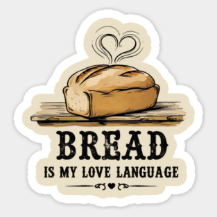 Bread is my Love Language Sticker