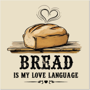 Bread is my Love Language Posters and Art