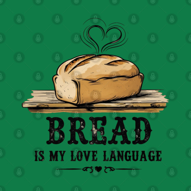 Bread is my Love Language by faithfamilyhomedesigns