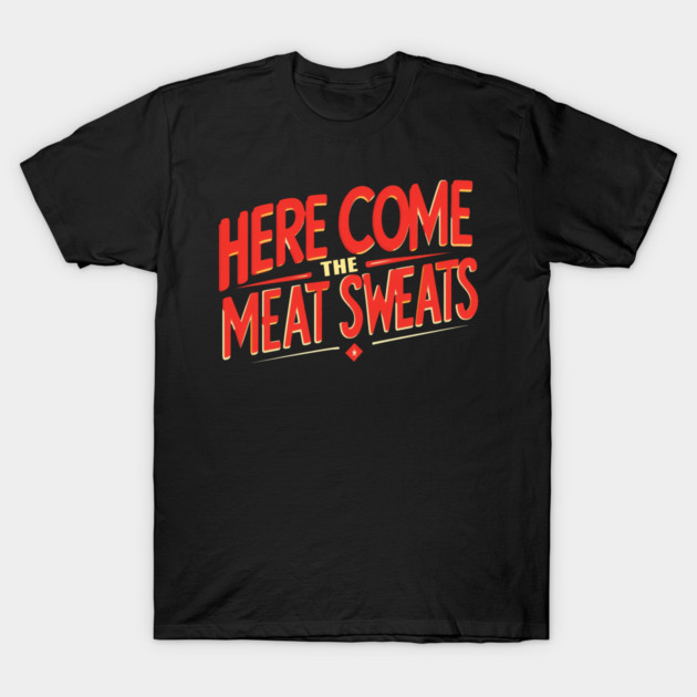 Meat Sweats T-Shirt by faithfamilyhomedesigns
