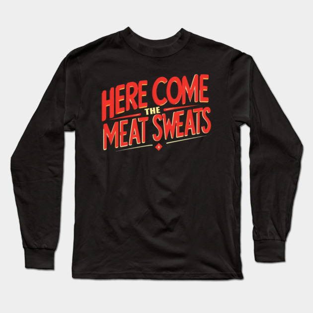 Meat Sweats Long Sleeve T-Shirt by faithfamilyhomedesigns